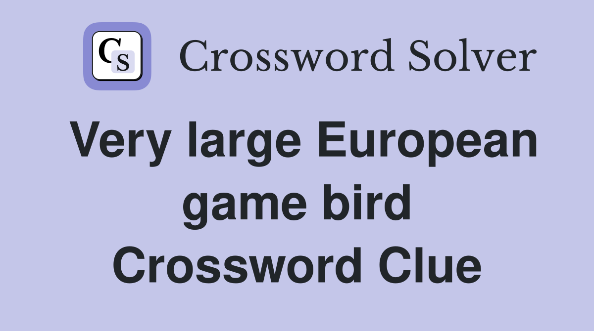 Very large European game bird Crossword Clue