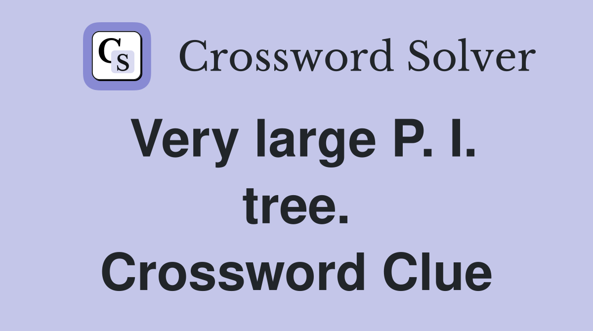 Very large P. I. tree. Crossword Clue