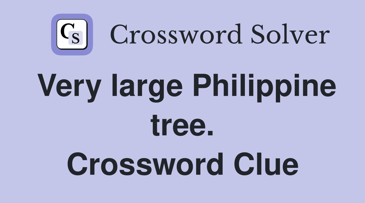 Very large Philippine tree. Crossword Clue