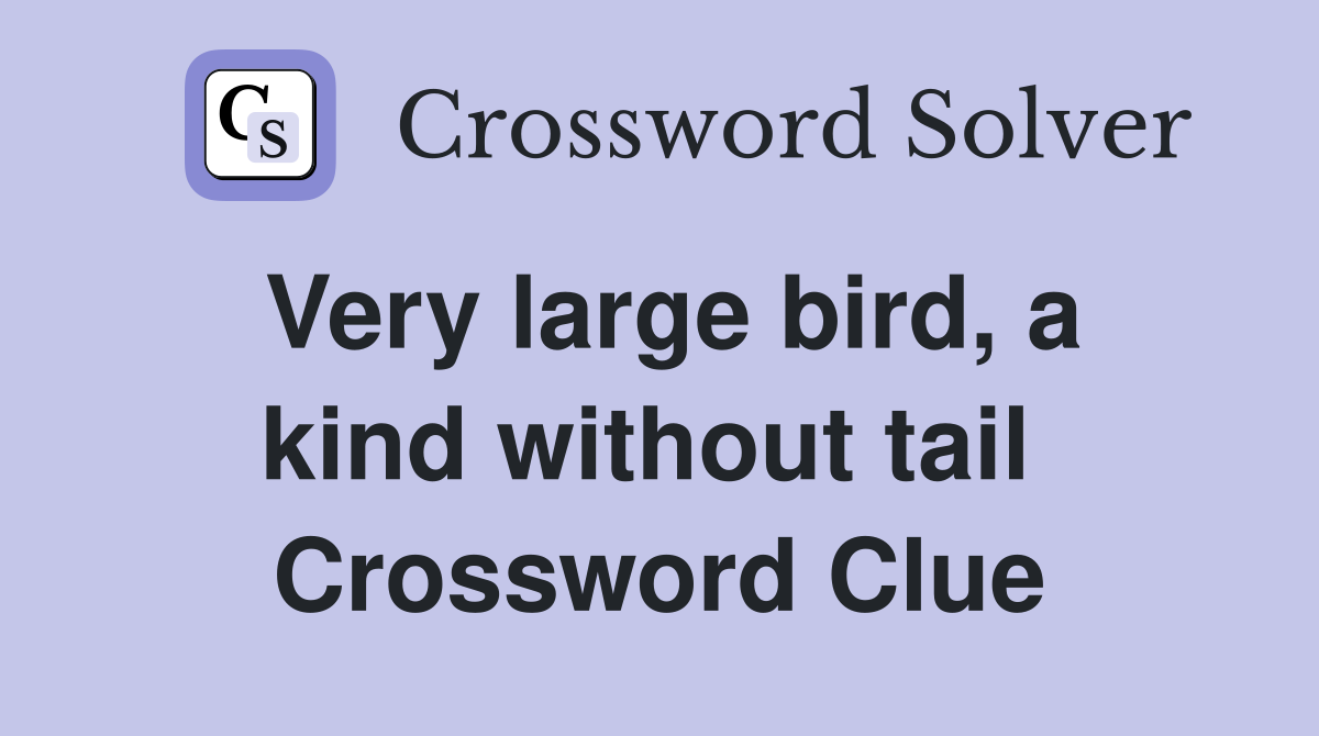 Very large bird, a kind without tail  Crossword Clue