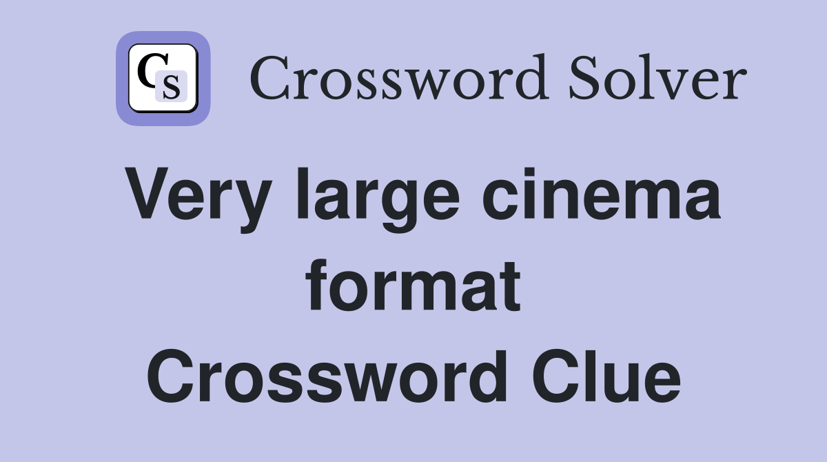 Very large cinema format Crossword Clue