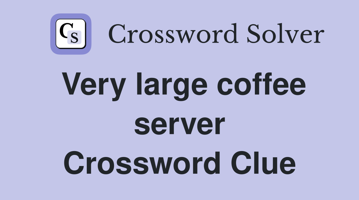 Very large coffee server Crossword Clue