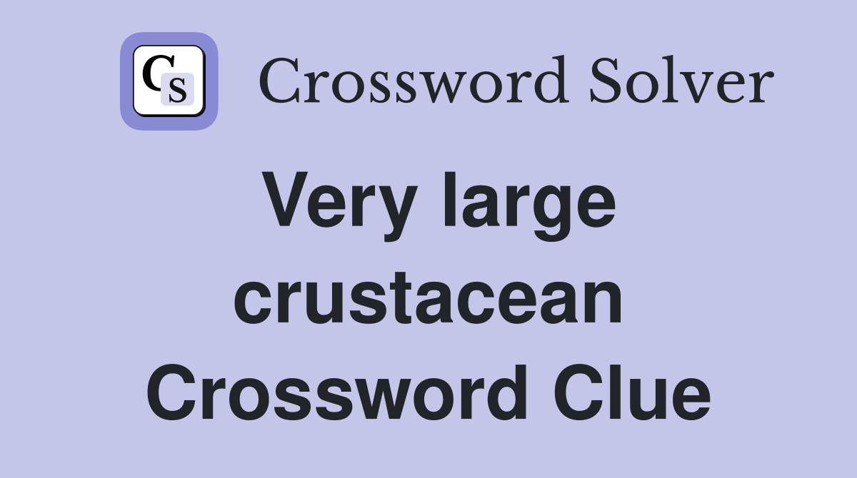 Very large crustacean Crossword Clue