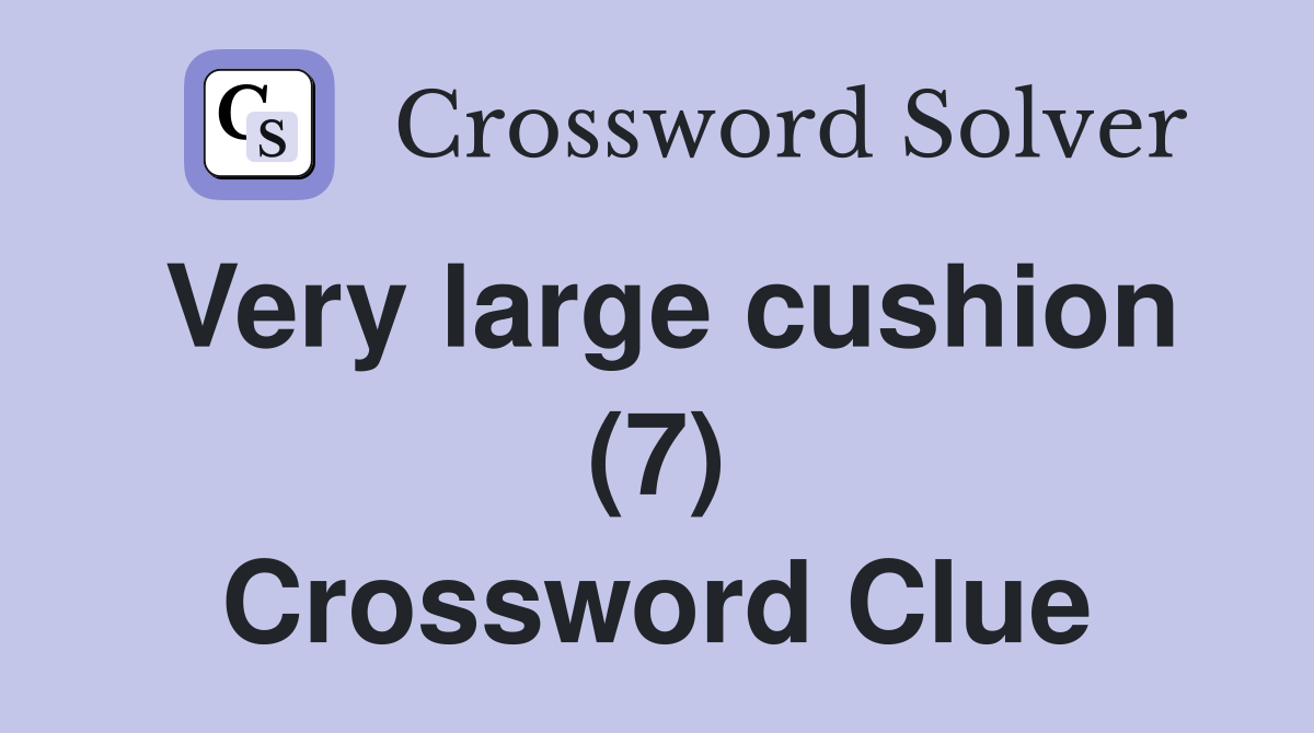 Very large cushion (7) Crossword Clue