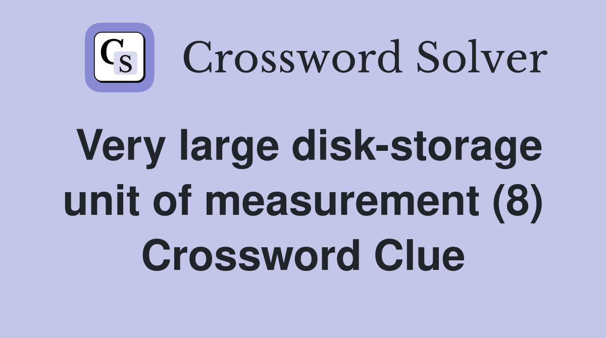 Very large disk-storage unit of measurement (8) Crossword Clue