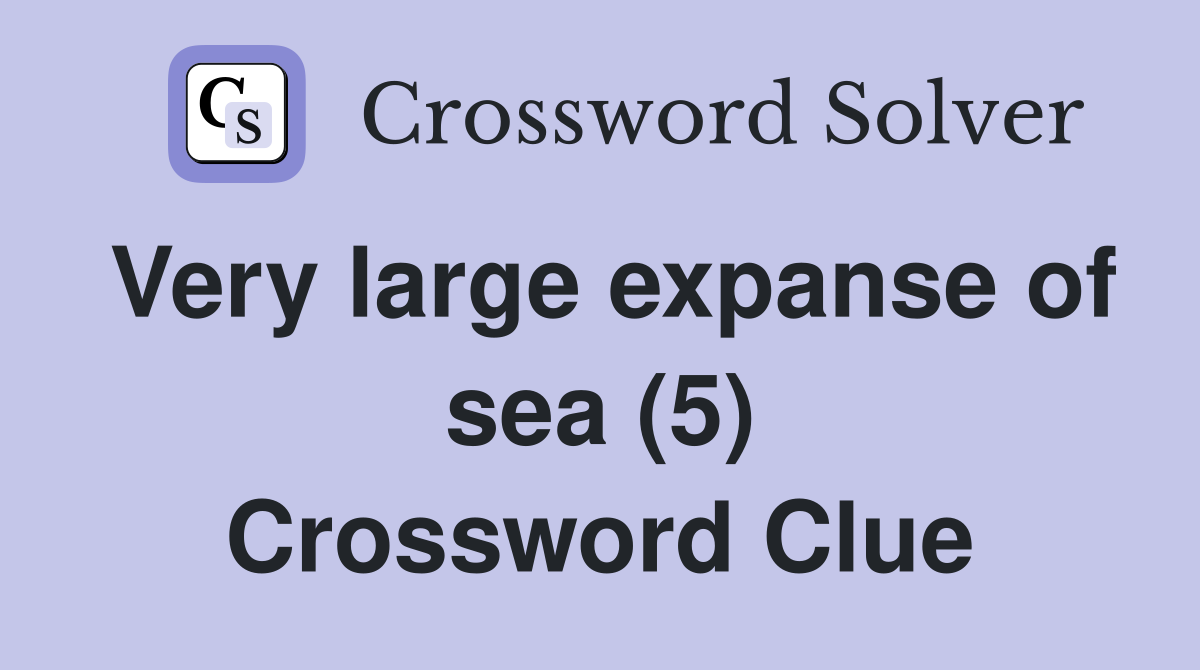 Very large expanse of sea (5) Crossword Clue