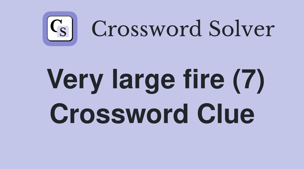 Very large fire (7) Crossword Clue