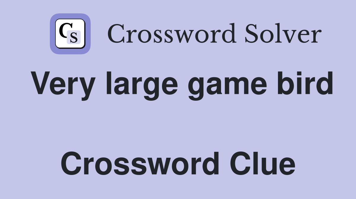 Very large game bird  Crossword Clue