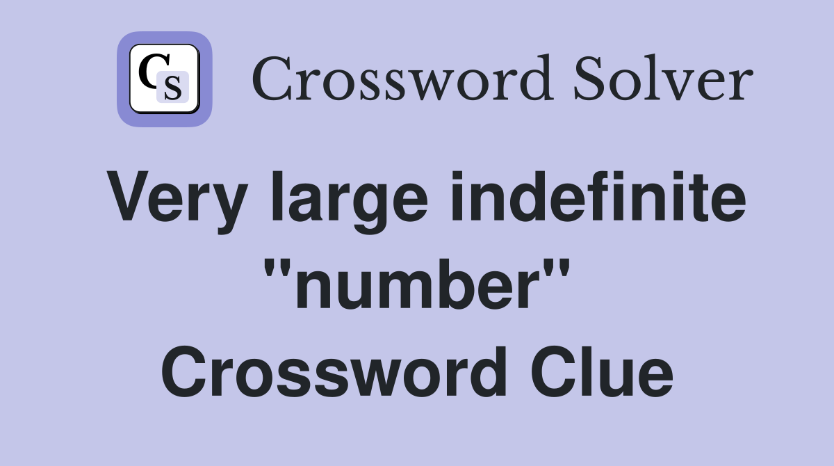 Very large indefinite "number" Crossword Clue