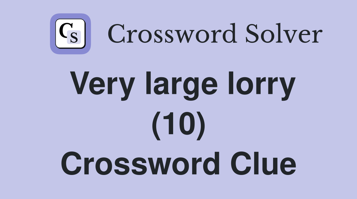 Very large lorry (10) Crossword Clue