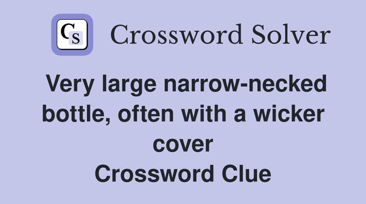 Very large narrow-necked bottle, often with a wicker cover Crossword Clue