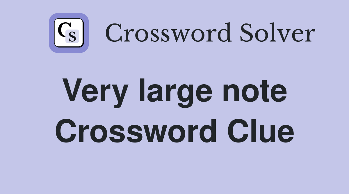 Very large note  Crossword Clue