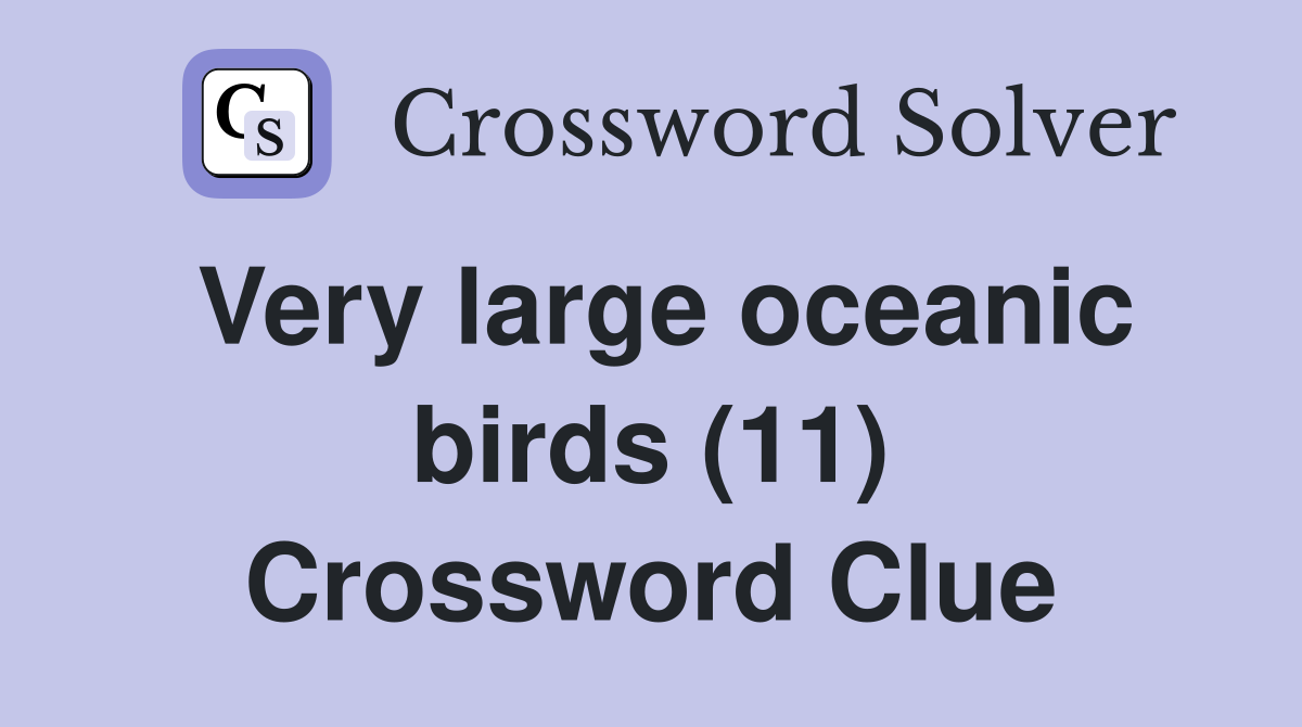 Very large oceanic birds (11) Crossword Clue