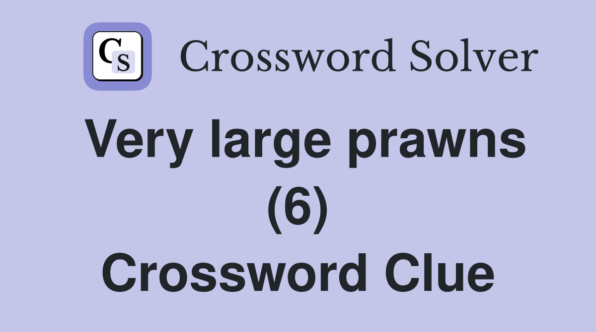 Very large prawns (6) Crossword Clue