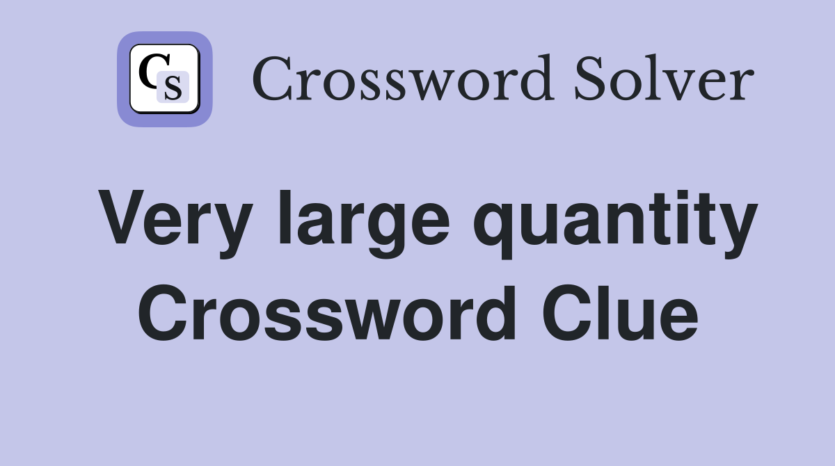 Very large quantity Crossword Clue