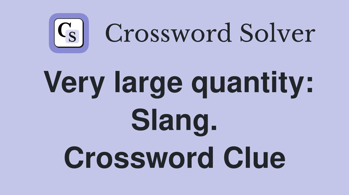 Very large quantity: Slang. Crossword Clue