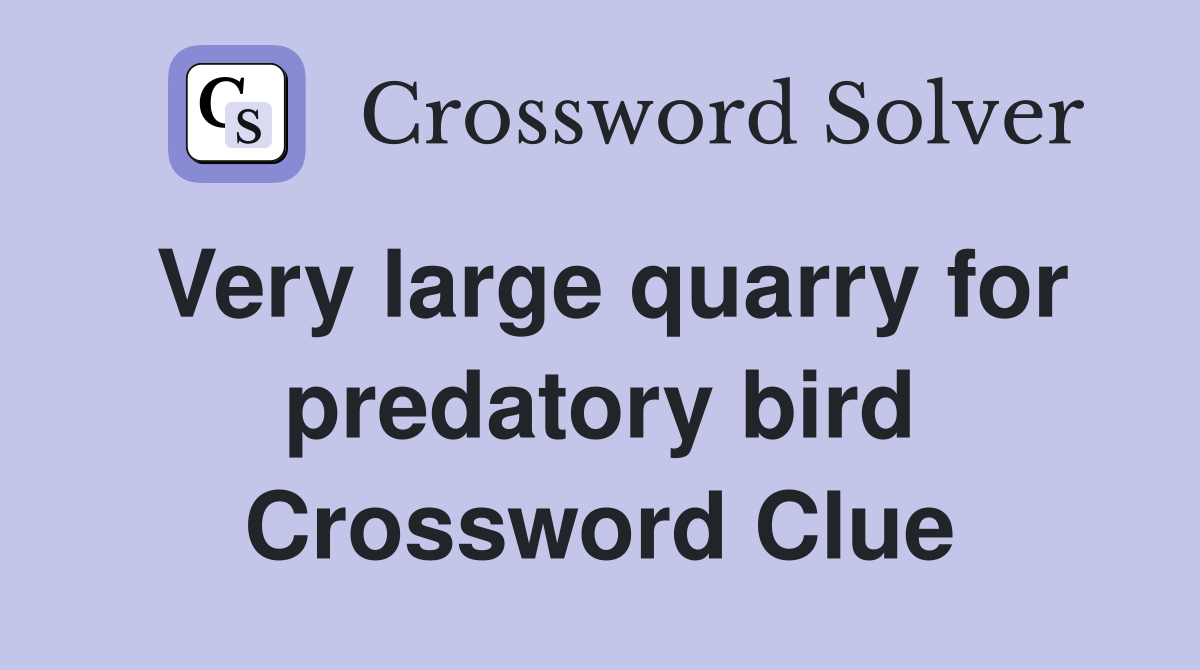 Very large quarry for predatory bird Crossword Clue