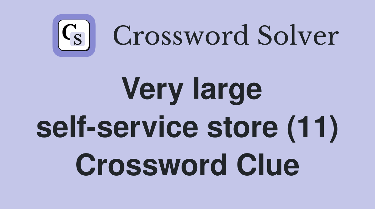 Very large self-service store (11) Crossword Clue