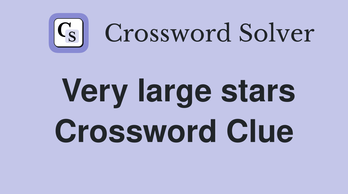 Very large stars Crossword Clue