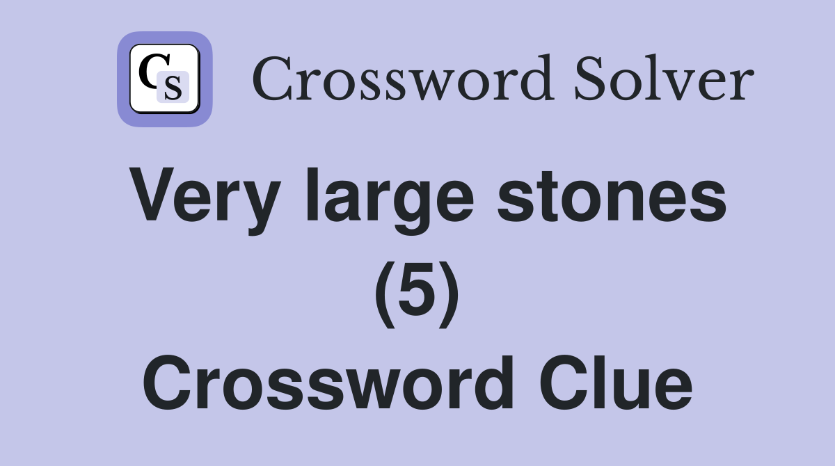 Very large stones (5) Crossword Clue