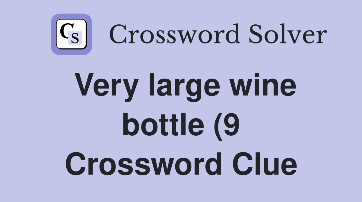 Very large wine bottle (9) Crossword Clue Answers Crossword Solver Very large wine bottle (9) Crossword Clue Answers Crossword Solver