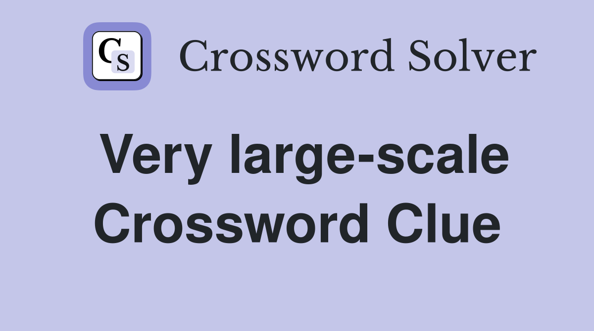 Very large-scale Crossword Clue