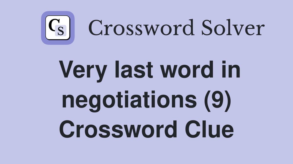 Very last word in negotiations (9) Crossword Clue