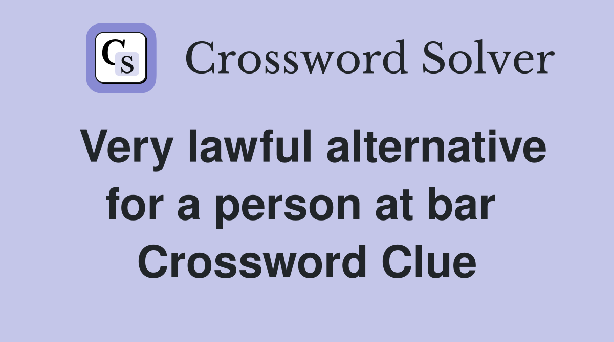 Very lawful alternative for a person at bar  Crossword Clue
