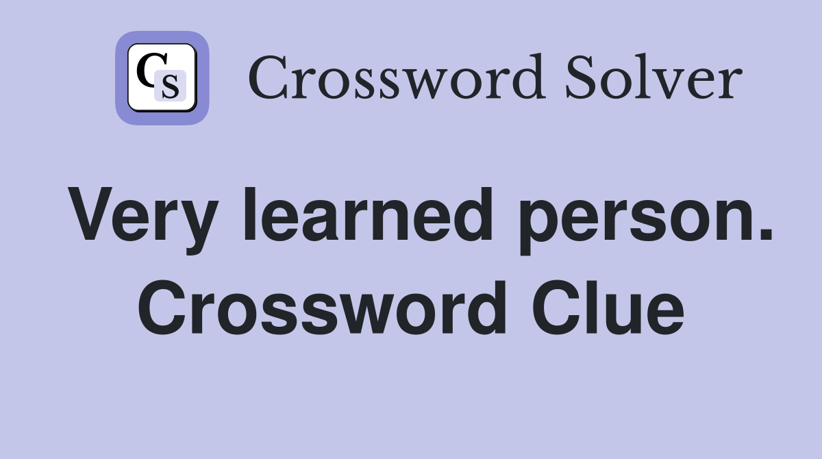 Very learned person. Crossword Clue