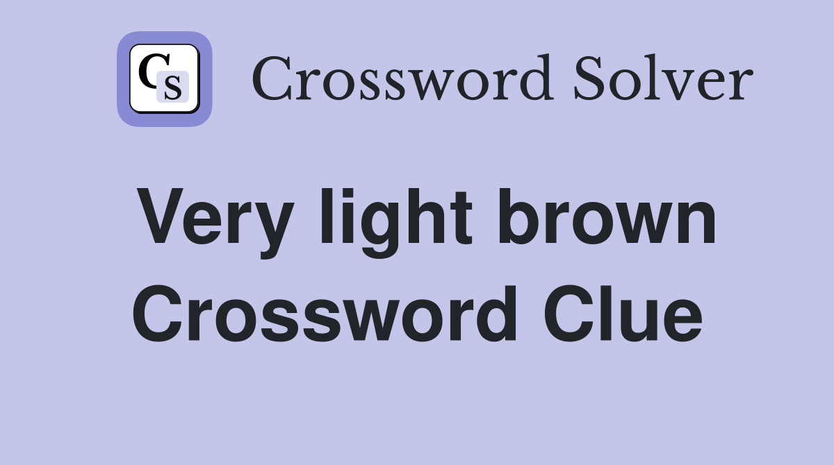 Very light brown Crossword Clue