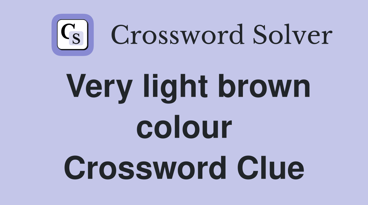 Very light brown colour Crossword Clue