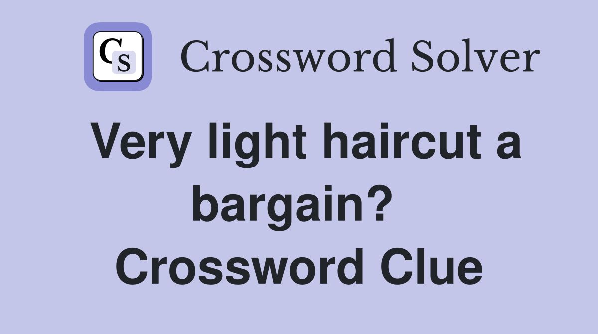 Very light haircut a bargain?  Crossword Clue