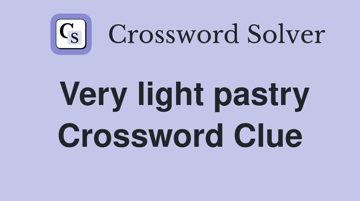 Very light pastry Crossword Clue