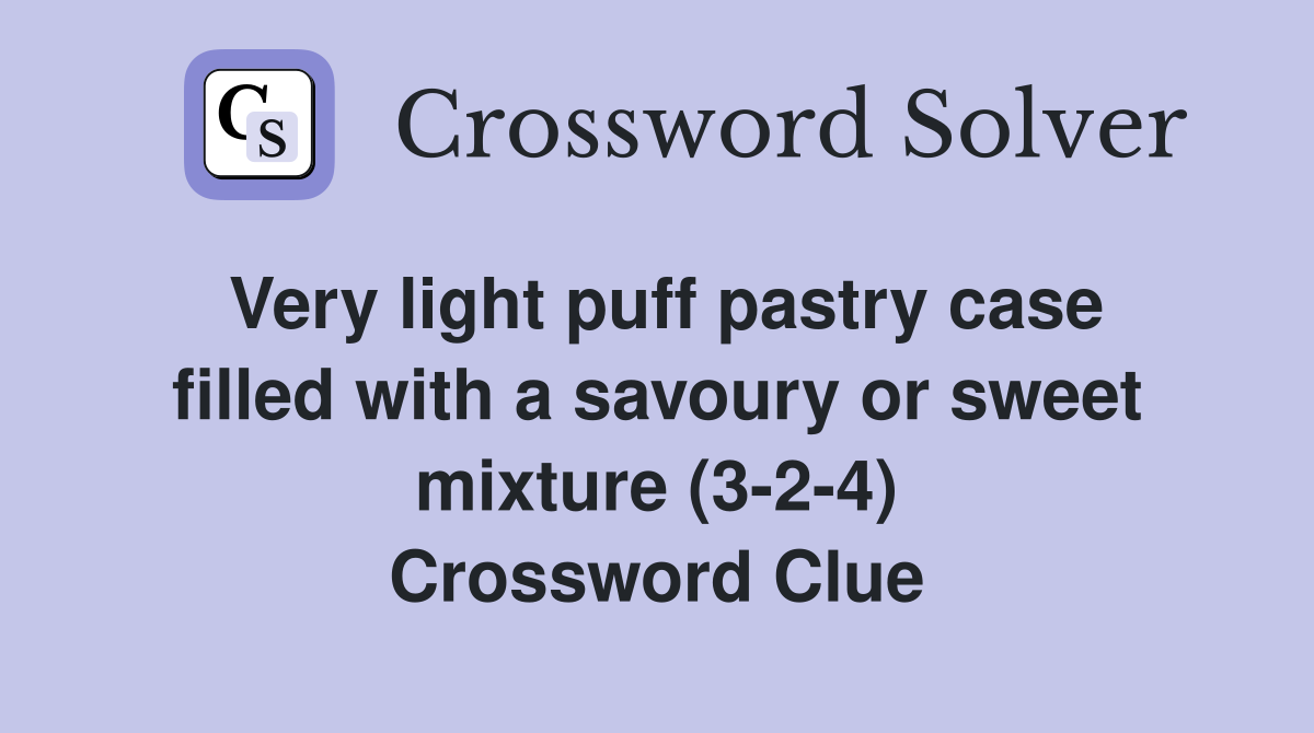 Very light puff pastry case filled with a savoury or sweet mixture (3-2-4) Crossword Clue
