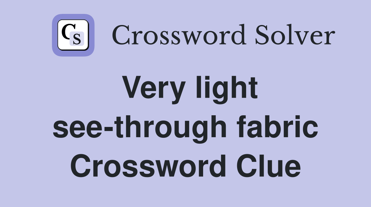 Very light see-through fabric Crossword Clue
