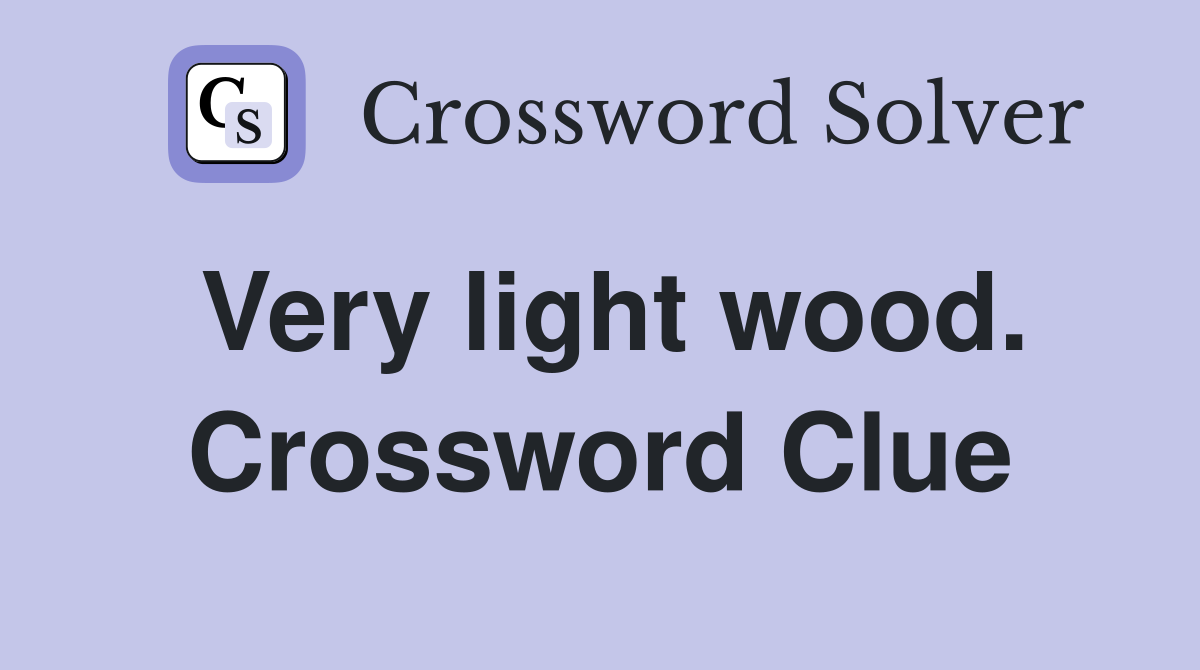 Very light wood. Crossword Clue