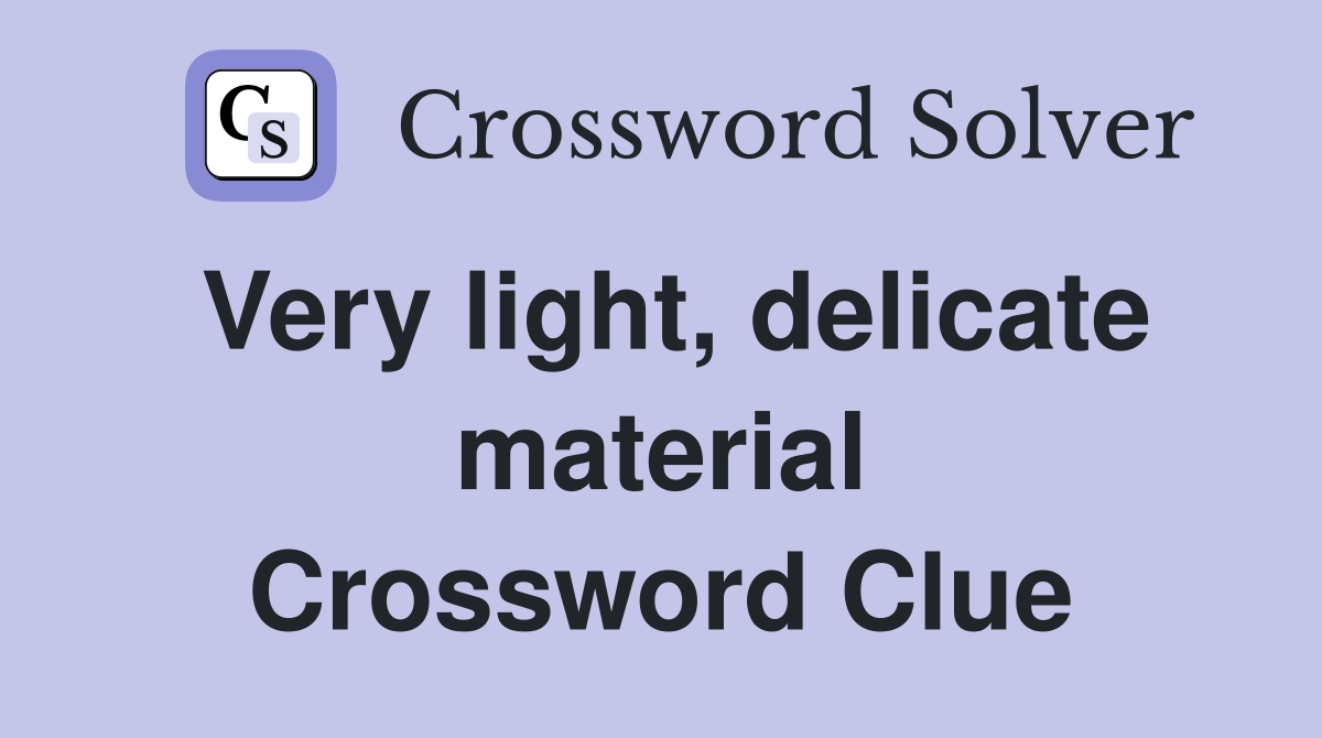 Very light, delicate material Crossword Clue