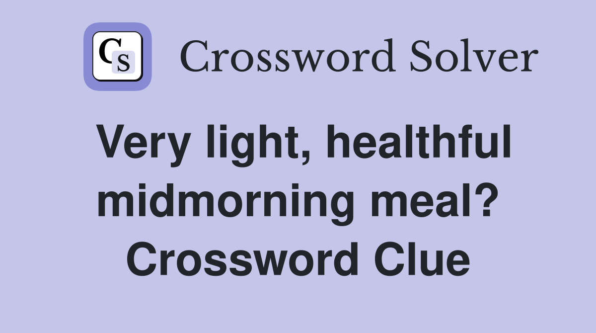 Very light, healthful midmorning meal? Crossword Clue