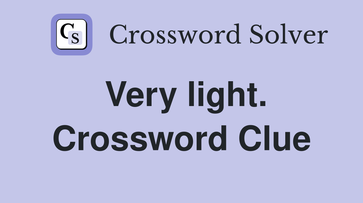 Very light. Crossword Clue