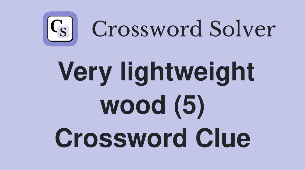 Very lightweight wood (5) Crossword Clue
