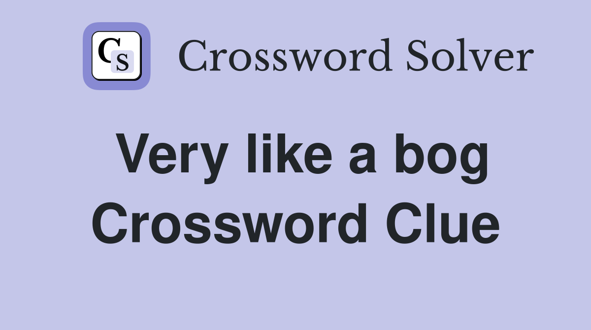 Very like a bog Crossword Clue