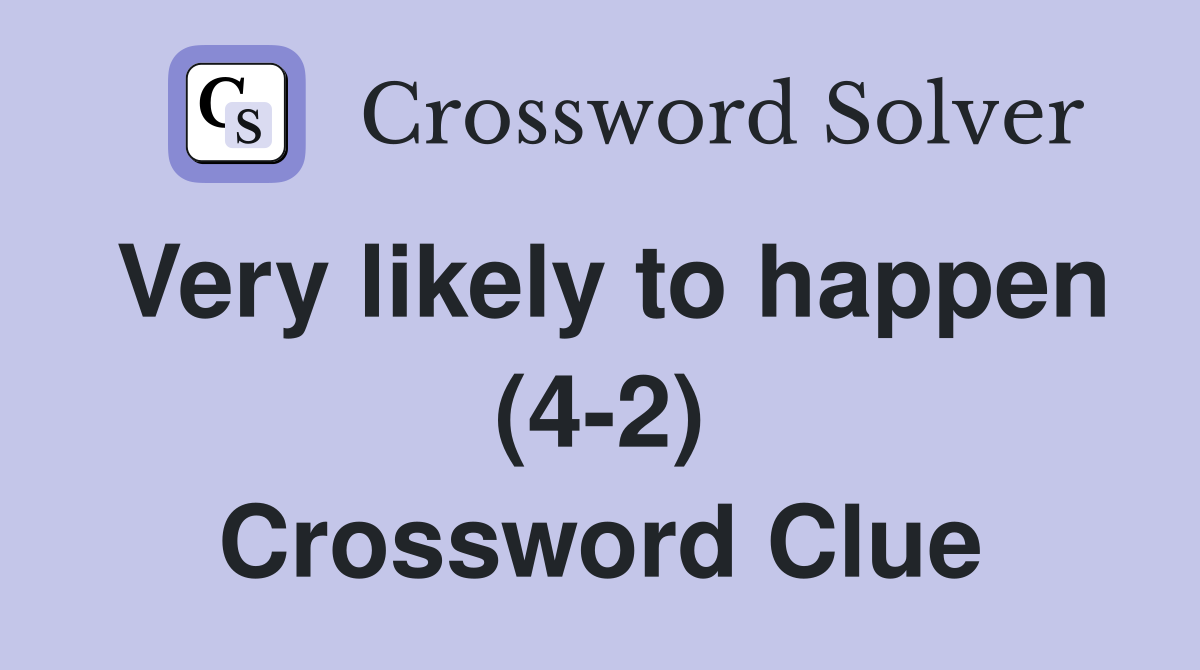 Very likely to happen (4-2) Crossword Clue