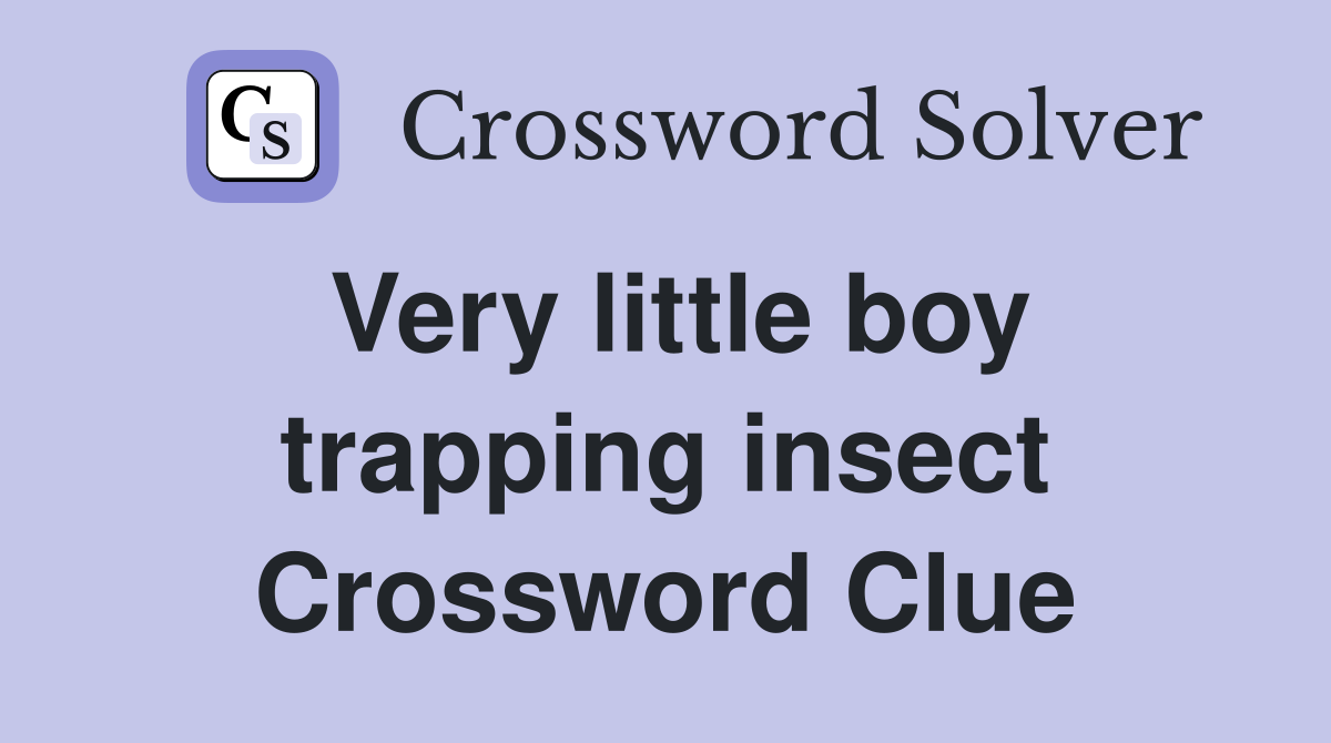 Very little boy trapping insect Crossword Clue