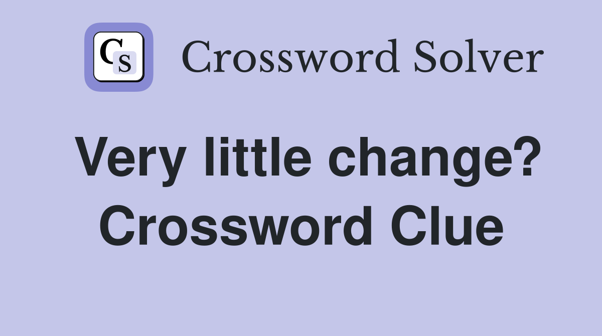 Very little change? Crossword Clue