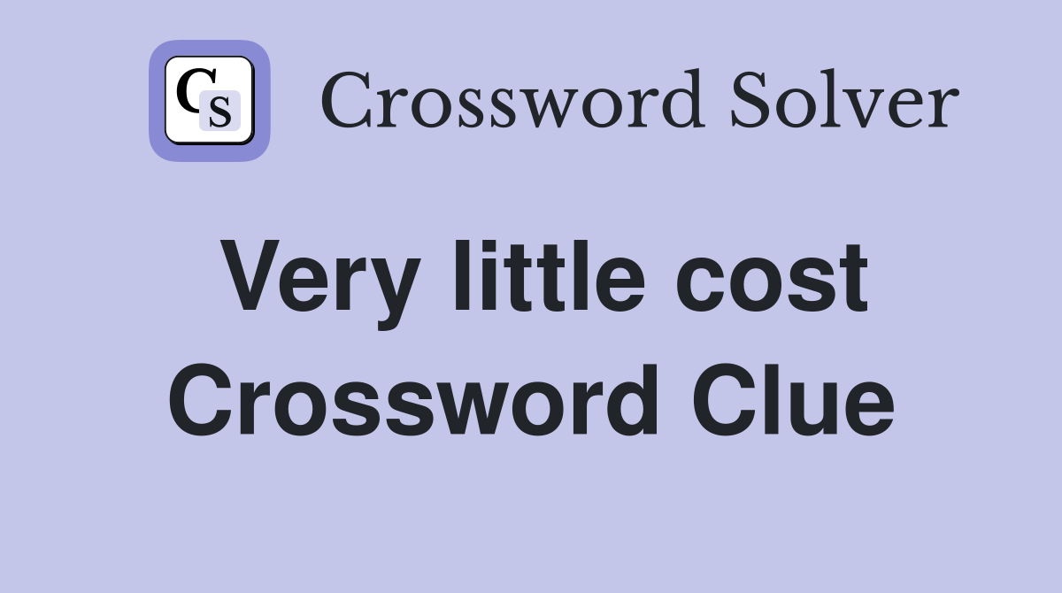 Very little cost Crossword Clue