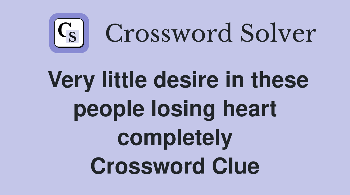 Very little desire in these people losing heart completely Crossword Clue