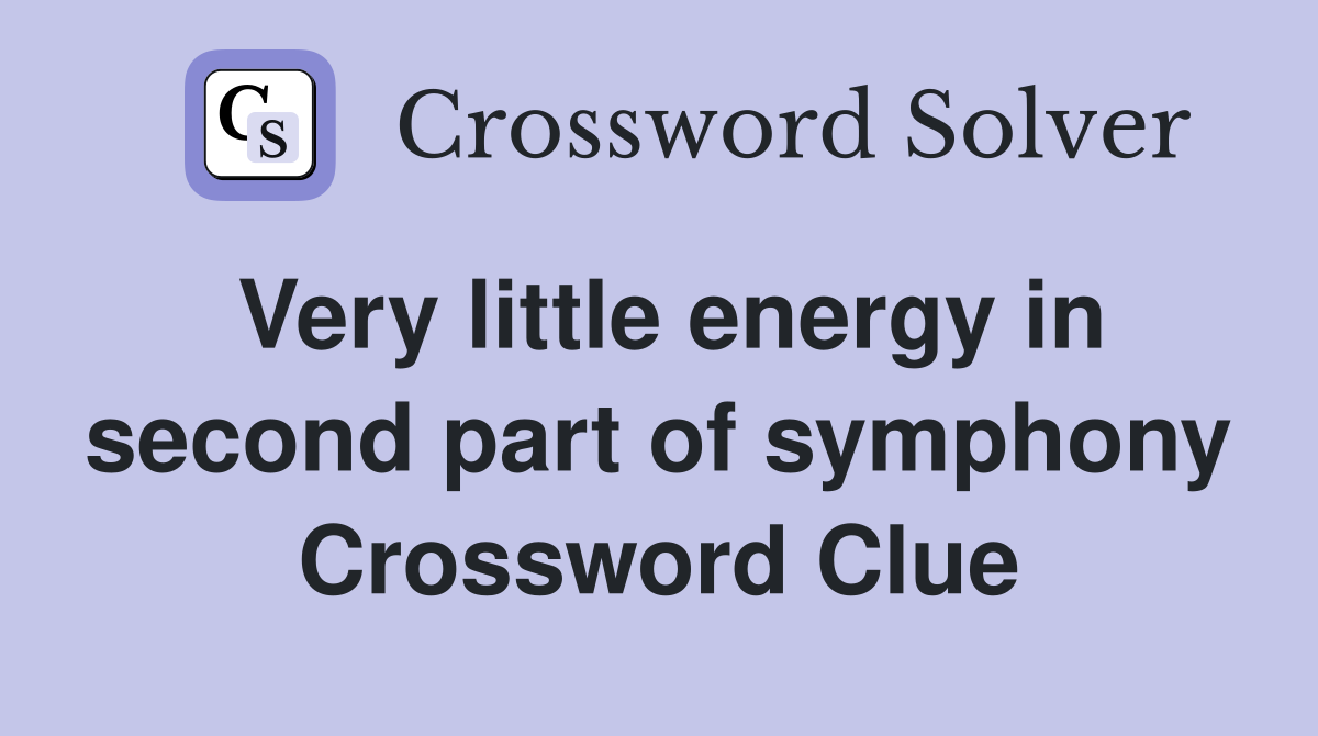 Very little energy in second part of symphony Crossword Clue