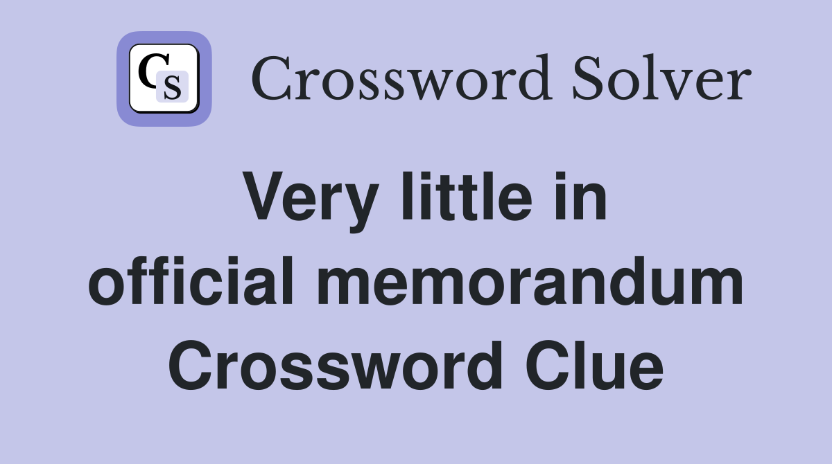 Very little in official memorandum Crossword Clue