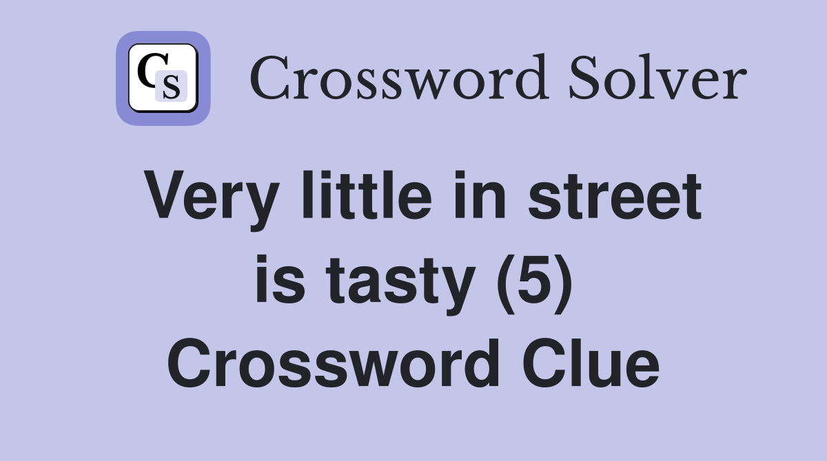 Very little in street is tasty (5) Crossword Clue
