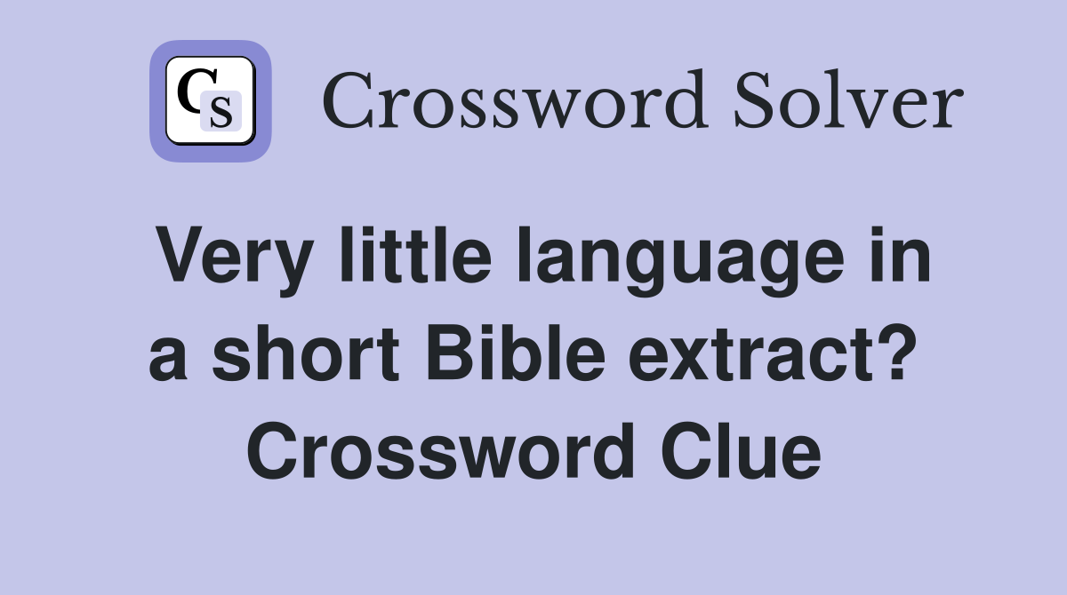 Very little language in a short Bible extract? Crossword Clue